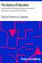 [Gutenberg 7521] • The History of Education / Educational Practice and Progress Considered as a Phase of the Development and Spread of Western Civilization